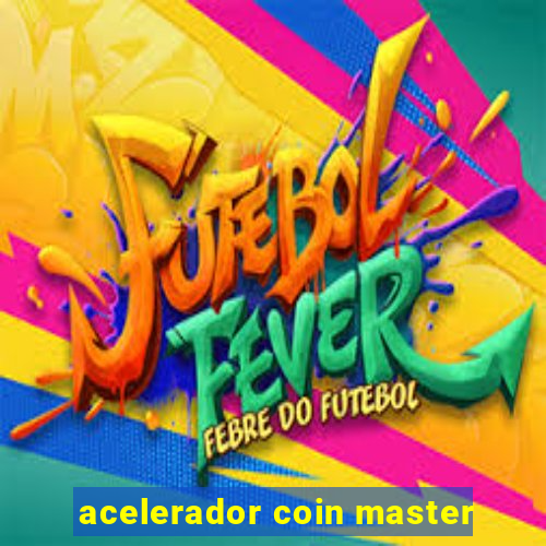 acelerador coin master